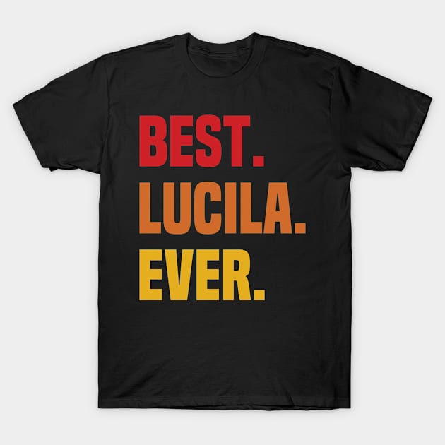 BEST LUCILA EVER ,LUCILA NAME T-Shirt by DEEDRABZEREN ART